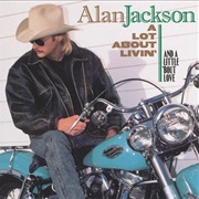 Alan Jackson - A Lot About Livin&#39; (And a Little &#39;Bout Love)