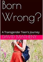 Born Wrong?: A Transgender Teen's Journey (David Matheny)