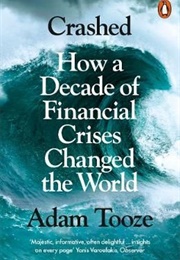 Crashed: How a Decade of Financial Crises Changed the World (Adam Tooze)
