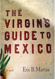 The Virgin's Guide to Mexico (Eric B. Martin)