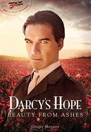 Darcy's Hope: Beauty From Ashes: A WWI Pride & Prejudice Variation (Great War Romance #1) (Ginger Monette)