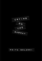Crying on the Subway (Priya Solanki)