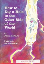 How to Dig a Hole to the Other Side of the World (Faith McNulty)
