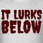 It Lurks Below