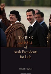 The Rise and Fall of Arab Presidents for Life (Owen)
