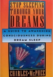 Stop Sleeping Through Your Dreams (Charles McPhee)