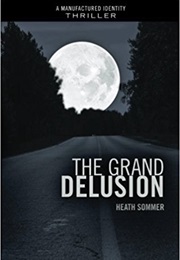 The Grand Delusion (Manufactured Identity, Book #2) (Heath Sommer)