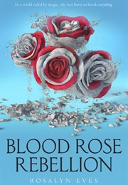 Blood Rose Rebellion (Rosalyn Eves)