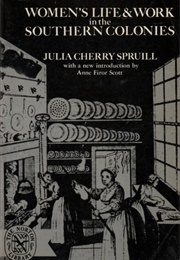 Women's Life and Work in the Southern Colonies (Julia Cherry Spruill)