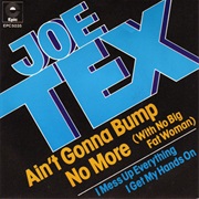 Ain't Gonna Bump No More (With No Big Fat Woman) - Joe Tex