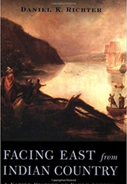 Facing East From Indian Country: A Native History of Early America (Daniel Richter)
