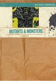 Mysteries Unwrapped™: Mutants & Monsters (Oliver Ho)