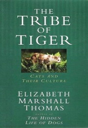 The Tribe of Tiger: Cats and Their Culture (Elizabeth Marshall Thomas)
