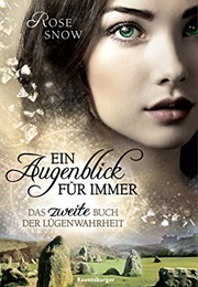 Ein Augenblick Für Immer- Das Zweite Buch Der Lügenwahrheit (Rose Snow)