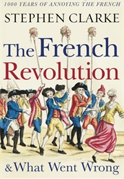 The French Revolution and What Went Wrong (Stephen Clarke)