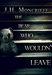 The Bear Who Wouldn&#39;t Leave (JH Moncrieff)