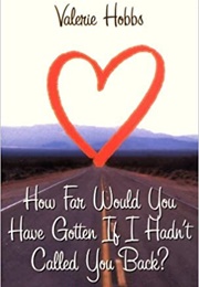 How Far Would You Have Gotten If I Hadn't Called You Back? (Valerie Hobbs)