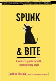 Spunk & Bite: A Writer's Guide to Punchier, More Engaging Language & Style (Arthur Plotnik)