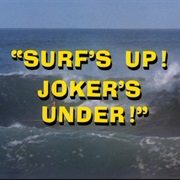 Surf's Up! Joker's Under!