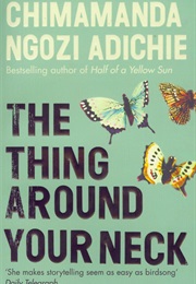 The Thing Around Your Neck (Chimamanda Ngozi Adichie)