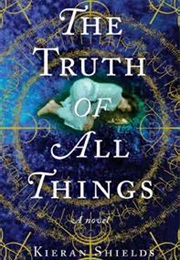 The Truth of All Things (Kieran Shields)
