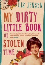 My Dirty Little Book of Stolen Time (Liz Jensen)