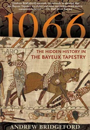 1066: The Hidden History of the Bayeux Tapestry (Andrew Bridgeford)