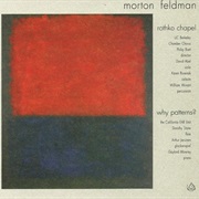 Morton Feldman - Rothko Chapel + Why Patterns?