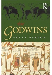 The Godwins: The Rise &amp; Fall of a Noble Dynasty (Frank Barlow)