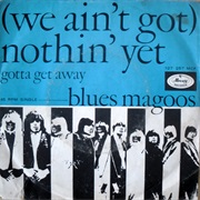 (We Ain&#39;t Got) Nothin&#39; Yet - Blues Magoos