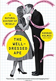 The Well-Dressed Ape: A Natural History of Myself (Hannah Holmes)