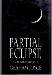 Partial Eclipse and Other Stories (Graham Joyce)