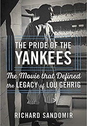 The Pride of the Yankees (Richard Sandomir)