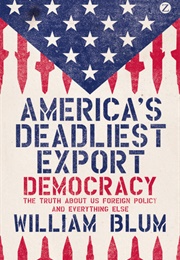 America's Deadliest Export: Democracy (William Blum)