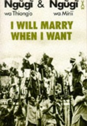 I Will Marry When I Want (Ngugi Wa Mirii and Ngũgĩ Wa Thiong'o)