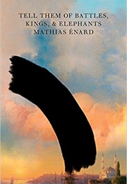 Tell Them of Battles, Kings and Elephants (Mathias Enard)