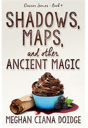 Shadows, Maps, and Other Ancient Magic (Meghan Ciana Doidge)