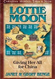 Lottie Moon: Giving Her All for China (Janet & Geof Benge)