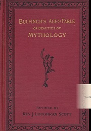 Bullfinch's Age of Chivalry or King Arthur and His Knights (Revised by Rev. J. Loughran Scott)