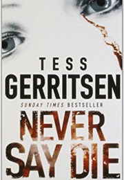 Never Say Die (Tess Gerritsen)
