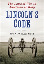 Lincoln's Code: The Laws of War in American History (John Fabian Witt)