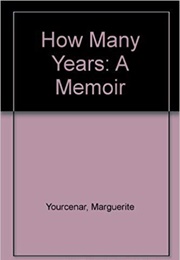 How Many Years (Marguerite Yourcenar)