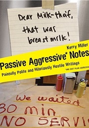 Passive Aggressive Notes: Painfully Polite and Hilariously Hostile Writings (Kerry Miller)