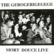 The Gerogerigegege - Mort Douce Live