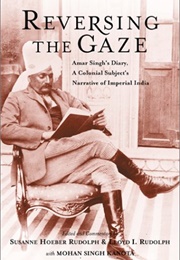 Reversing the Gaze: Amar Singh&#39;s Diary, a Colonial Subject&#39;s Narrative of Imperial India by Amar Si (Amar Singh)