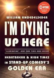 I'm Dying Up Here (William Knoedelseder)
