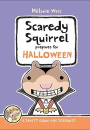Scaredy Squirrel Prepares for Halloween: A Safety Guide for Scaredies: (Melanie Watt)