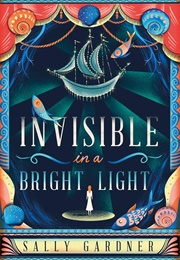 Invisible in a Bright Light (Sally Gardner)