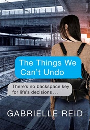 The Things We Can't Undo (Gabrielle Reid)