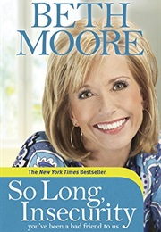 So Long Insecurity (Beth Moore)